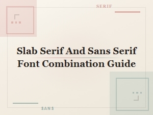 Slab Serif and Sans Serif Font Combination Guide for Perfect Pairings
