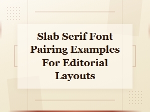 Slab Serif Font Pairing Examples for Editorial Layouts