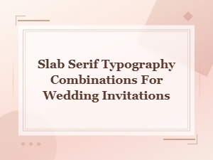 Elegant Slab Serif Typography Combinations for Wedding Invitations