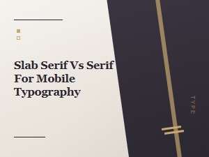 Slab Serif vs Serif for Mobile Typography: Which Works Better?