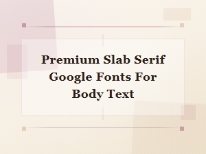 Best Premium Slab Serif Google Fonts for Readable Body Text