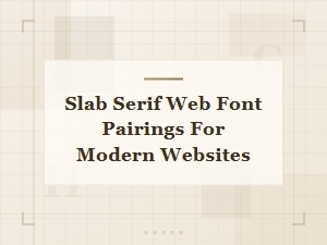 Best Slab Serif Font Pairings for Modern Websites